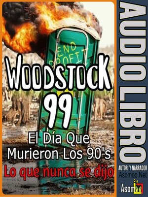 Woodstock 99, El Día Que Murieron Los 90, Lo que nunca se dijo - Audiobook